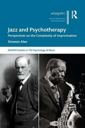 Jazz and Psychotherapy: Perspectives on the Complexity of Improvisation de Simeon Alev