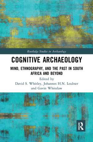 Cognitive Archaeology: Mind, Ethnography, and the Past in South Africa and Beyond de David S. Whitley