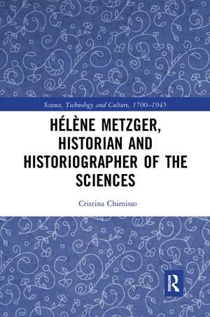 Hélène Metzger, Historian and Historiographer of the Sciences de Cristina Chimisso