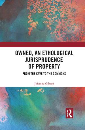 Owned, An Ethological Jurisprudence of Property: From the Cave to the Commons de Johanna Gibson