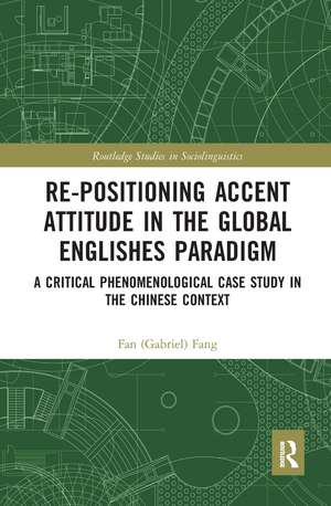 Re-positioning Accent Attitude in the Global Englishes Paradigm: A Critical Phenomenological Case Study in the Chinese Context de Fan (Gabriel) Fang