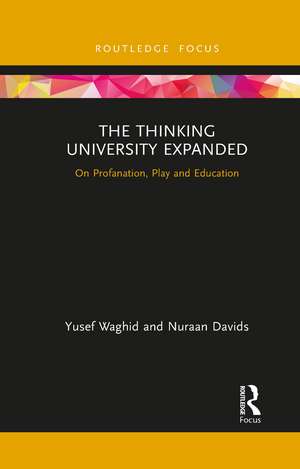 The Thinking University Expanded: On Profanation, Play and Education de Yusef Waghid