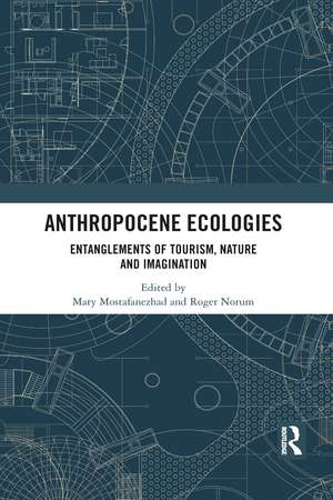 Anthropocene Ecologies: Entanglements of Tourism, Nature and Imagination de Mary Mostafanezhad