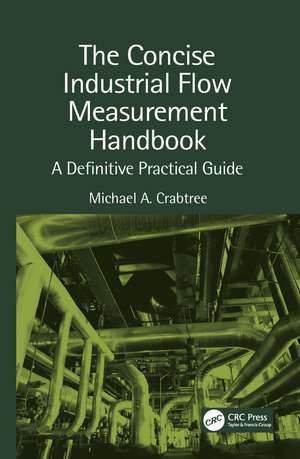 The Concise Industrial Flow Measurement Handbook: A Definitive Practical Guide de Michael A. Crabtree