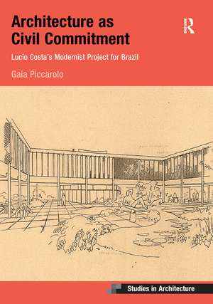 Architecture as Civil Commitment: Lucio Costa's Modernist Project for Brazil de Gaia Piccarolo