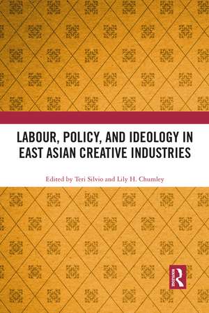 Labour, Policy, and Ideology in East Asian Creative Industries de Teri Silvio