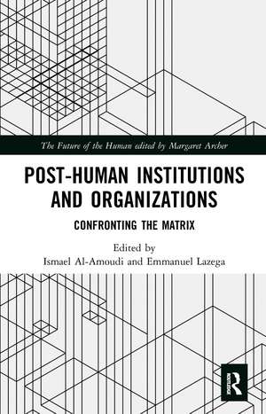 Post-Human Institutions and Organizations: Confronting the Matrix de Ismael Al-Amoudi