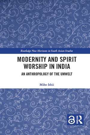 Modernity and Spirit Worship in India: An Anthropology of the Umwelt de Miho Ishii