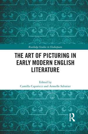 The Art of Picturing in Early Modern English Literature de Camilla Caporicci