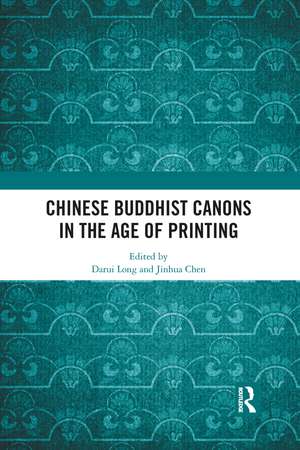 Chinese Buddhist Canons in the Age of Printing de Darui Long