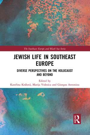 Jewish Life in Southeast Europe: Diverse Perspectives on the Holocaust and Beyond de Kateřina Králová