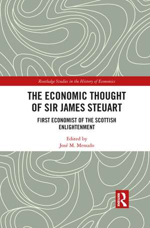 The Economic Thought of Sir James Steuart: First Economist of the Scottish Enlightenment de José M. Menudo