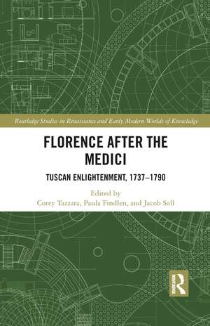 Florence After the Medici: Tuscan Enlightenment, 1737-1790 de Corey Tazzara