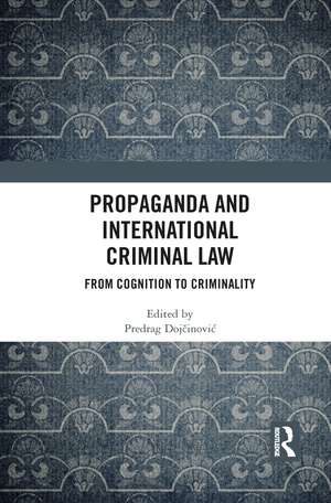 Propaganda and International Criminal Law: From Cognition to Criminality de Predrag Dojčinović