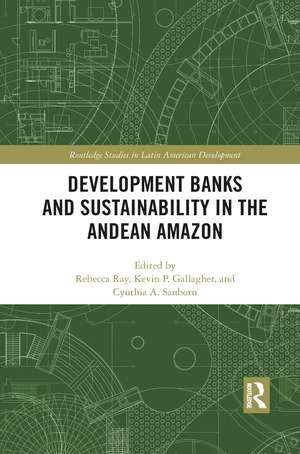 Development Banks and Sustainability in the Andean Amazon de Rebecca Ray