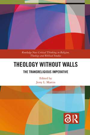 Theology Without Walls: The Transreligious Imperative de Jerry L. Martin