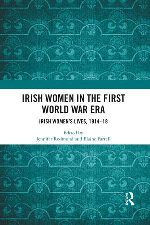 Irish Women in the First World War Era: Irish Women’s Lives, 1914-18 de Jennifer Redmond