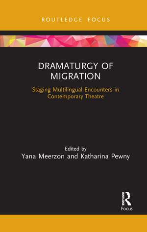 Dramaturgy of Migration: Staging Multilingual Encounters in Contemporary Theatre de Yana Meerzon