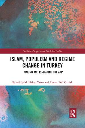 Islam, Populism and Regime Change in Turkey: Making and Re-making the AKP de M. Hakan Yavuz