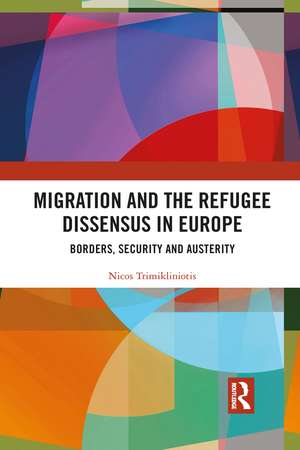 Migration and the Refugee Dissensus in Europe: Borders, Security and Austerity de Nicos Trimikliniotis