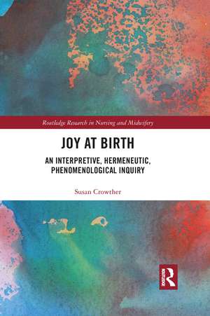 Joy at Birth: An Interpretive, Hermeneutic, Phenomenological Inquiry de Susan Crowther