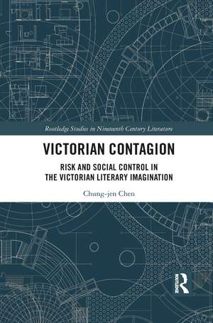 Victorian Contagion: Risk and Social Control in the Victorian Literary Imagination de Chung-jen Chen