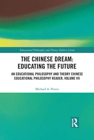 The Chinese Dream: Educating the Future: An Educational Philosophy and Theory Chinese Educational Philosophy Reader, Volume VII de Michael A. Peters