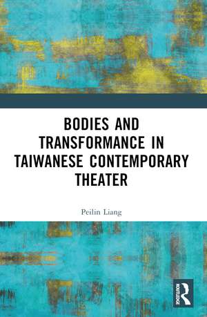 Bodies and Transformance in Taiwanese Contemporary Theater de Peilin Liang