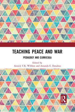 Teaching Peace and War: Pedagogy and Curricula de Annick T.R. Wibben