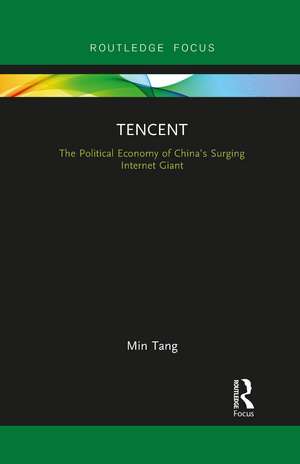 Tencent: The Political Economy of China’s Surging Internet Giant de Min Tang