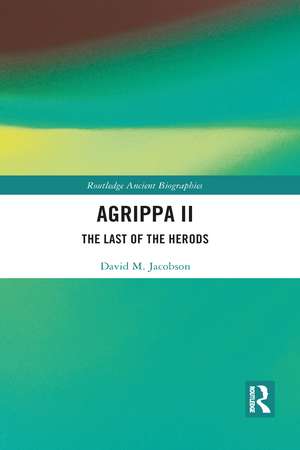 Agrippa II: The Last of the Herods de David Jacobson