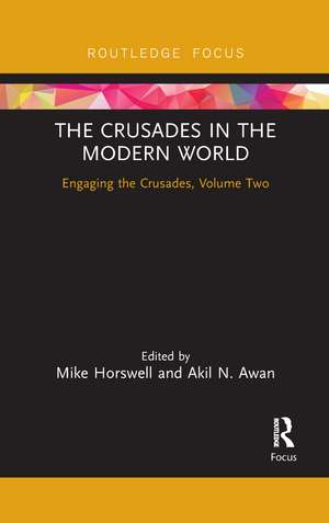 The Crusades in the Modern World: Engaging the Crusades, Volume Two de Mike Horswell