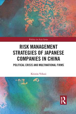 Risk Management Strategies of Japanese Companies in China: Political Crisis and Multinational Firms de Kristin Vekasi