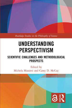 Understanding Perspectivism: Scientific Challenges and Methodological Prospects de Michela Massimi