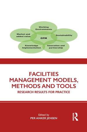 Facilities Management Models, Methods and Tools: Research Results for Practice de Per Anker Jensen