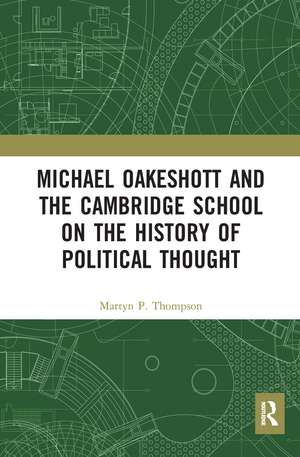 Michael Oakeshott and the Cambridge School on the History of Political Thought de Martyn P. Thompson