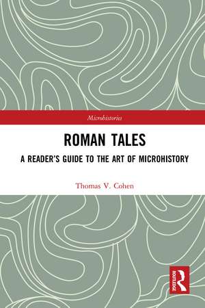 Roman Tales: A Reader’s Guide to the Art of Microhistory de Thomas V. Cohen