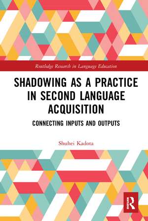 Shadowing as a Practice in Second Language Acquisition: Connecting Inputs and Outputs de Shuhei Kadota