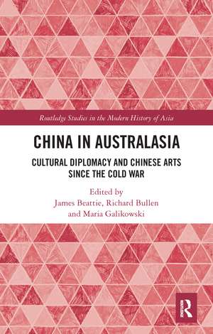 China in Australasia: Cultural Diplomacy and Chinese Arts since the Cold War de James Beattie