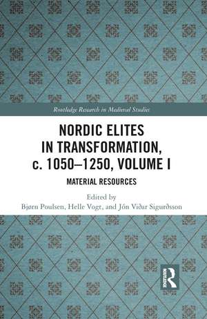 Nordic Elites in Transformation, c. 1050-1250, Volume I: Material Resources de Bjørn Poulsen