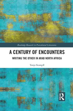 A Century of Encounters: Writing the Other in Arab North Africa de Tanja Stampfl