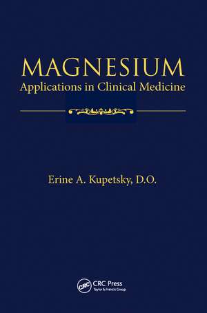 Magnesium: Applications in Clinical Medicine de D.O. Kupetsky