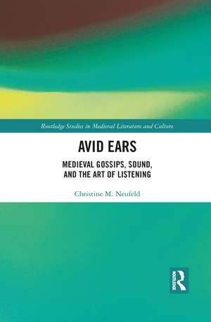 Avid Ears: Medieval Gossips, Sound and the Art of Listening de Christine Neufeld