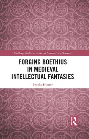 Forging Boethius in Medieval Intellectual Fantasies de Brooke Hunter