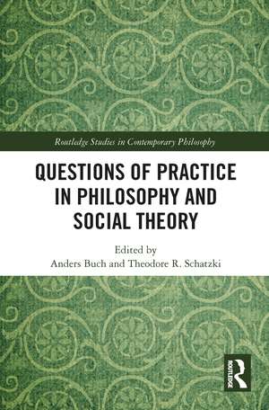 Questions of Practice in Philosophy and Social Theory de Anders Buch