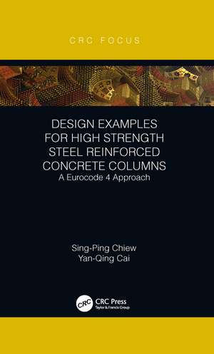 Design Examples for High Strength Steel Reinforced Concrete Columns: A Eurocode 4 Approach de Sing-Ping Chiew