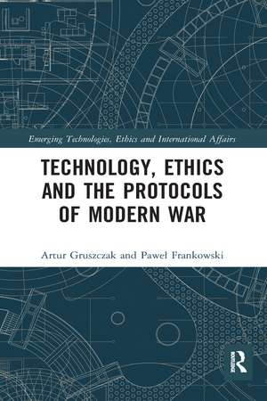 Technology, Ethics and the Protocols of Modern War de Artur Gruszczak