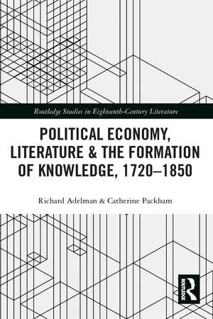 Political Economy, Literature & the Formation of Knowledge, 1720-1850 de Richard Adelman