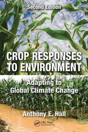 Crop Responses to Environment: Adapting to Global Climate Change, Second Edition de Anthony E. Hall