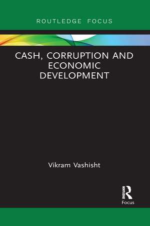 Cash, Corruption and Economic Development de Vikram Vashisht